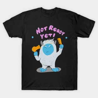 Not ready Yeti T-Shirt